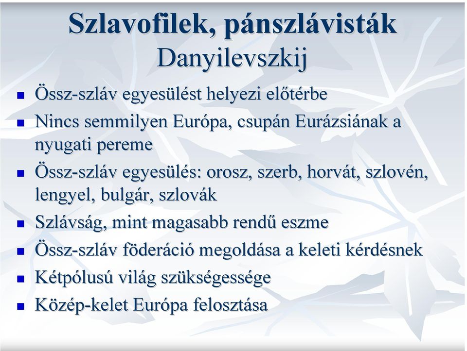 horvát, szlovén, lengyel, bulgár, szlovák Szlávság, mint magasabb rendű eszme Össz-szláv szláv