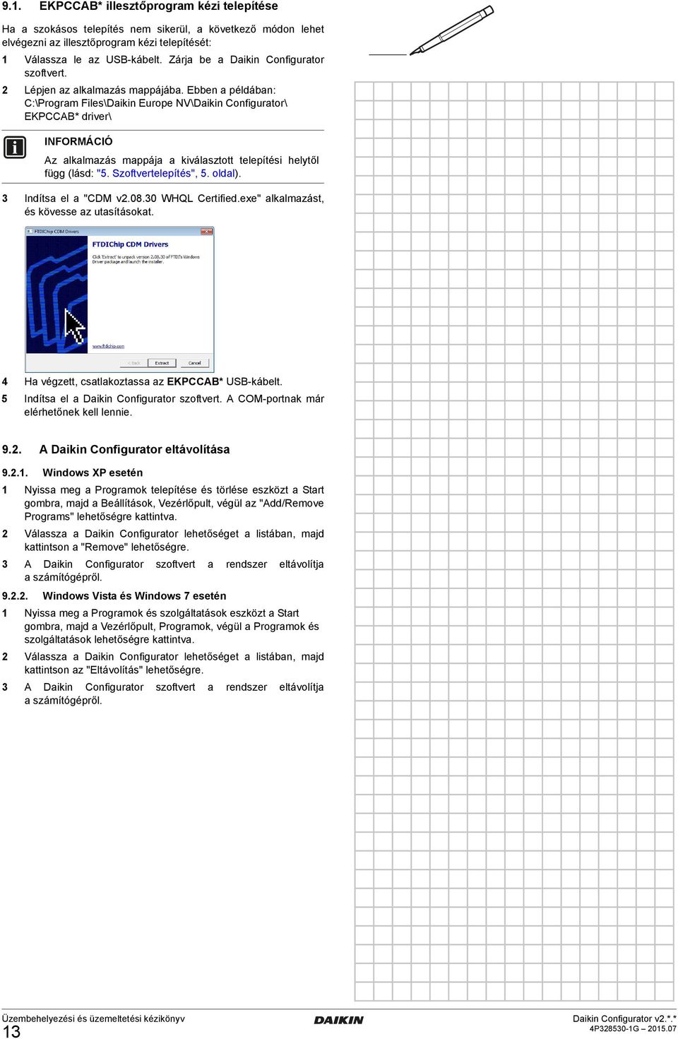 Ebben a példában: C:\Program Files\Daikin Europe NV\Daikin Configurator\ EKPCCAB* driver\ Az alkalmazás mappája a kiválasztott telepítési helytől függ (lásd: "5. Szoftvertelepítés", 5. oldal).
