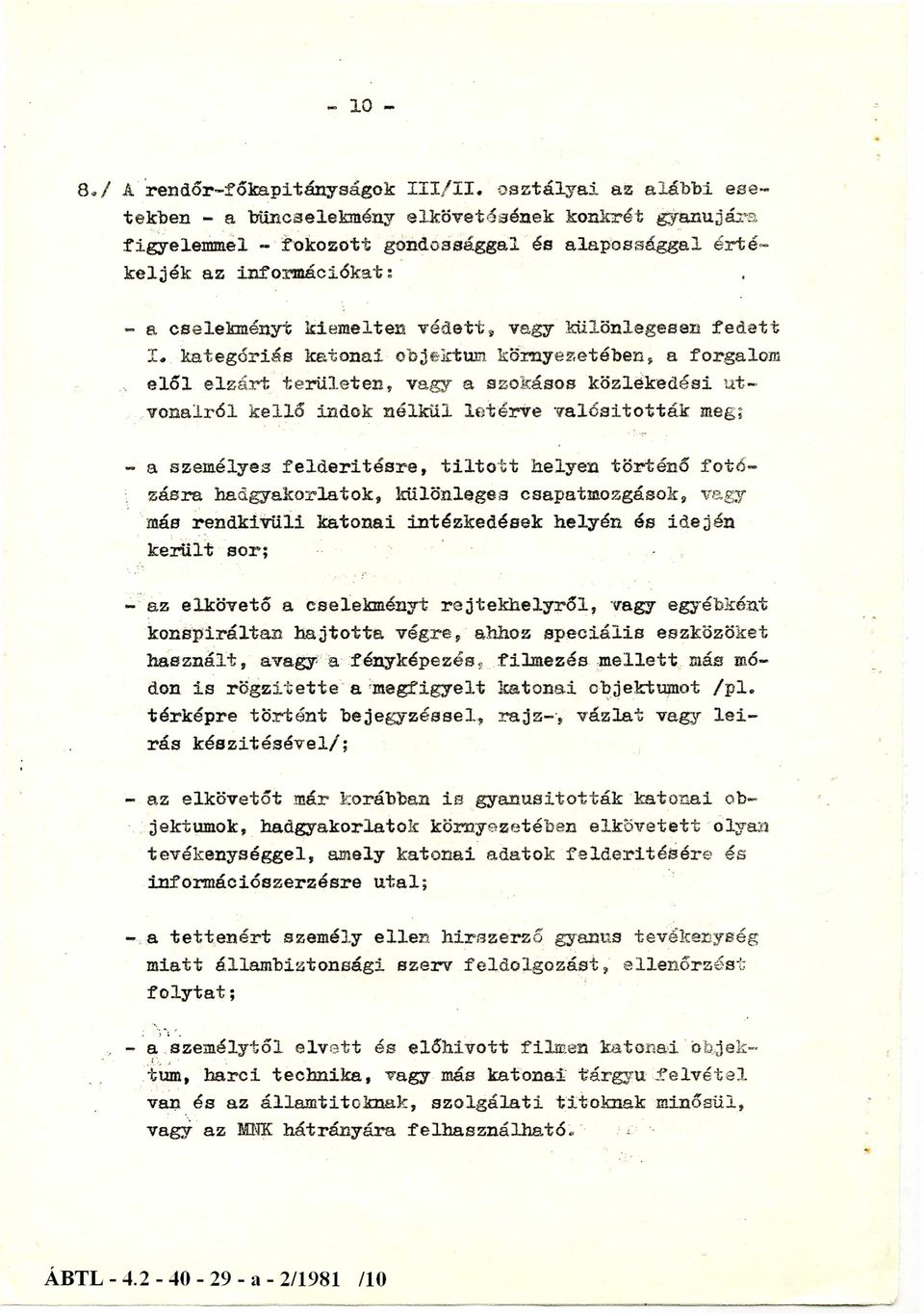 különlegesen fedett I. kategóriás katonai objektum környezetében, a forgalom elől elzárt területen, vagy a szokásos közlekedési útvonalról kellő indok nélkül letérve valósították meg.