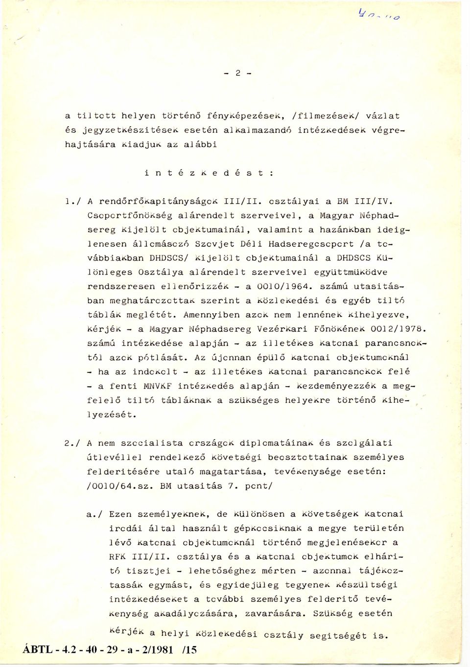 Csoportfőnökség alárendelt szerveivel, a Magyar Néphadsereg kijelölt objektumainál, valamint a hazánkban ideiglenesen állomásozó Szovjet Déli Hadseregcsoport /a továbbiakban DHDSCS/ kijelölt