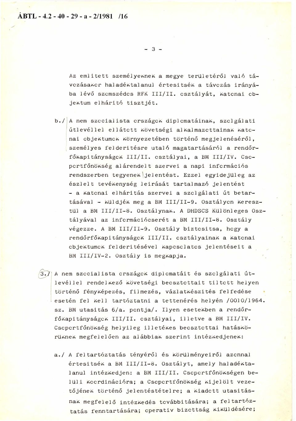 / A nem szocialista országok diplomatáinak, szolgálati útlevéllel ellátott követségi alkalmazottainak katonai objektumok környezetében történő megjelenéséről, személyes felderítésre utaló