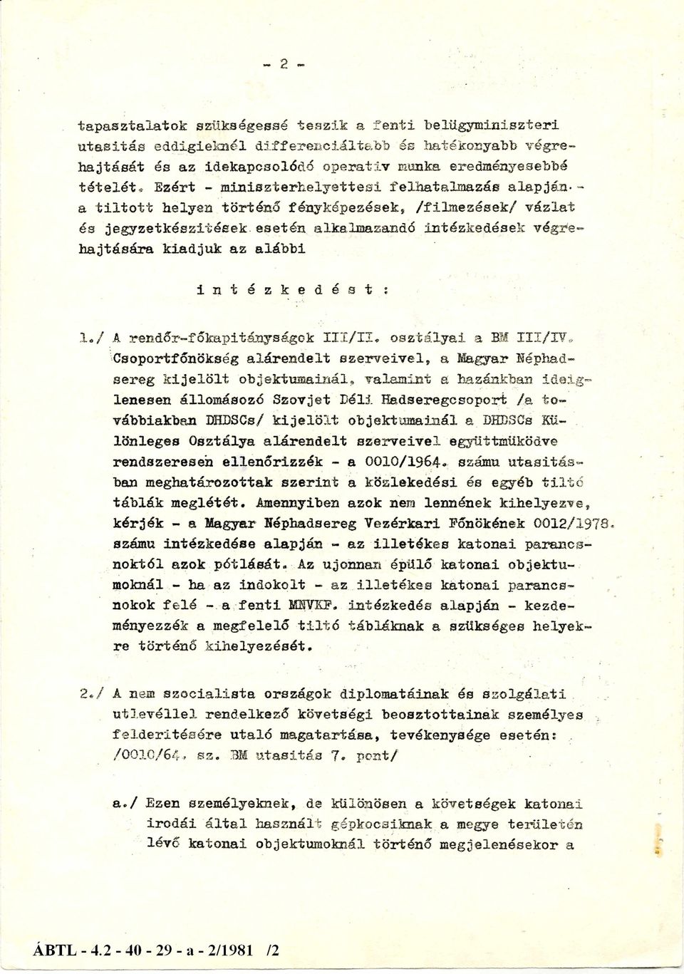 i n t é z k e d é s t : 1./ A rendőr-főkapitányságok III/ II. osztályai a BM III/IV.