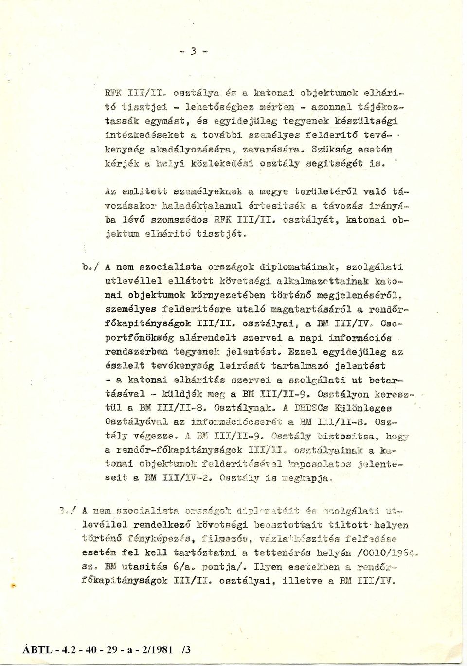 enység akadályozására, zavarására. Szükség esetén kérjék a helyi közlekedési osztály segítségét i s.