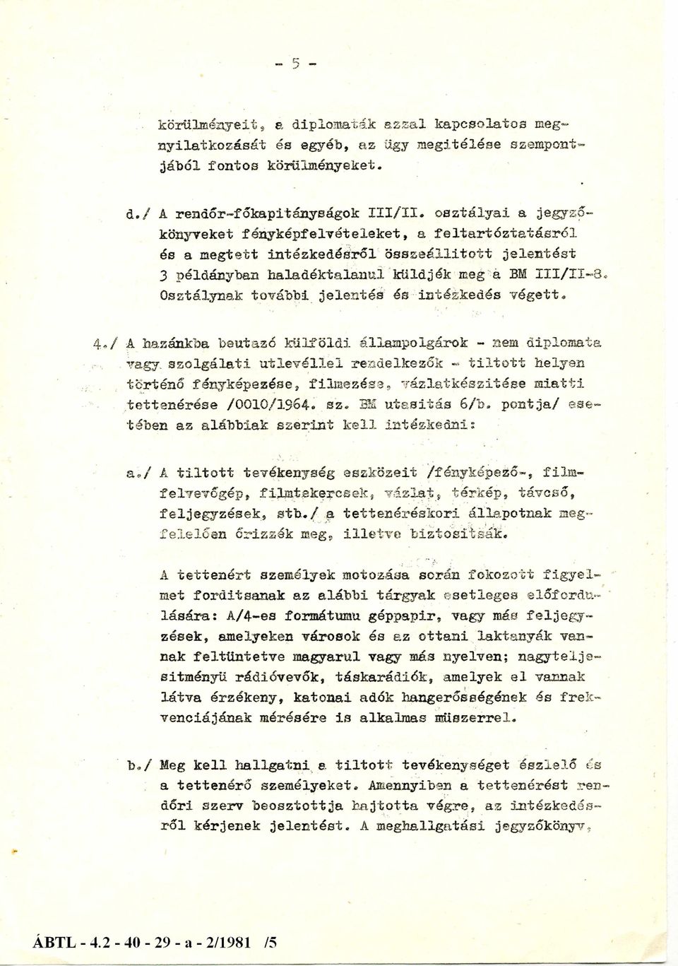 Osztálynak további jelentés és intézkedés végett. 4./ A hazánkba beutazó külföldi állampolgárok - nem diplomata vagy.