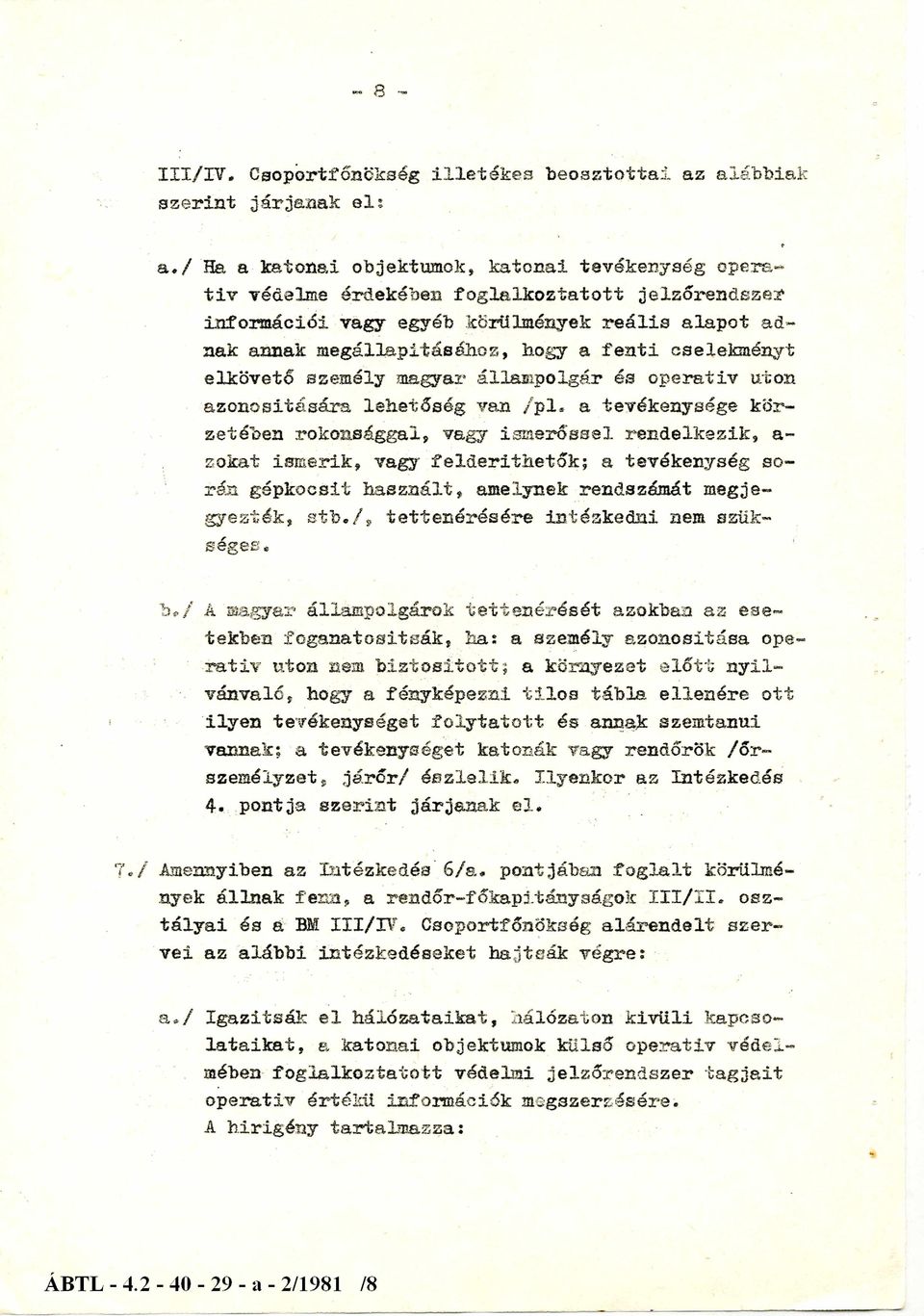 cselekményt elkövető személy magyar állampolgár és operatív út on azonosítására lehetőség van /pl.