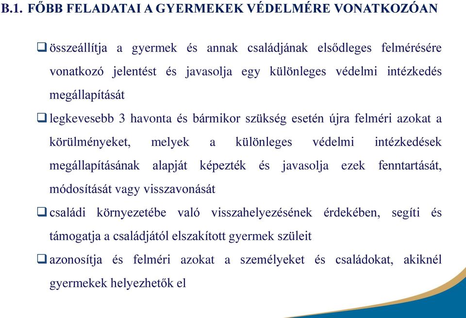 intézkedések megállapításának alapját képezték és javasolja ezek fenntartását, módosítását vagy visszavonását családi környezetébe való visszahelyezésének