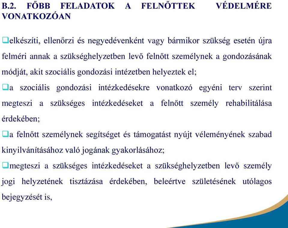 szükséges intézkedéseket a felnőtt személy rehabilitálása érdekében; a felnőtt személynek segítséget és támogatást nyújt véleményének szabad kinyilvánításához való