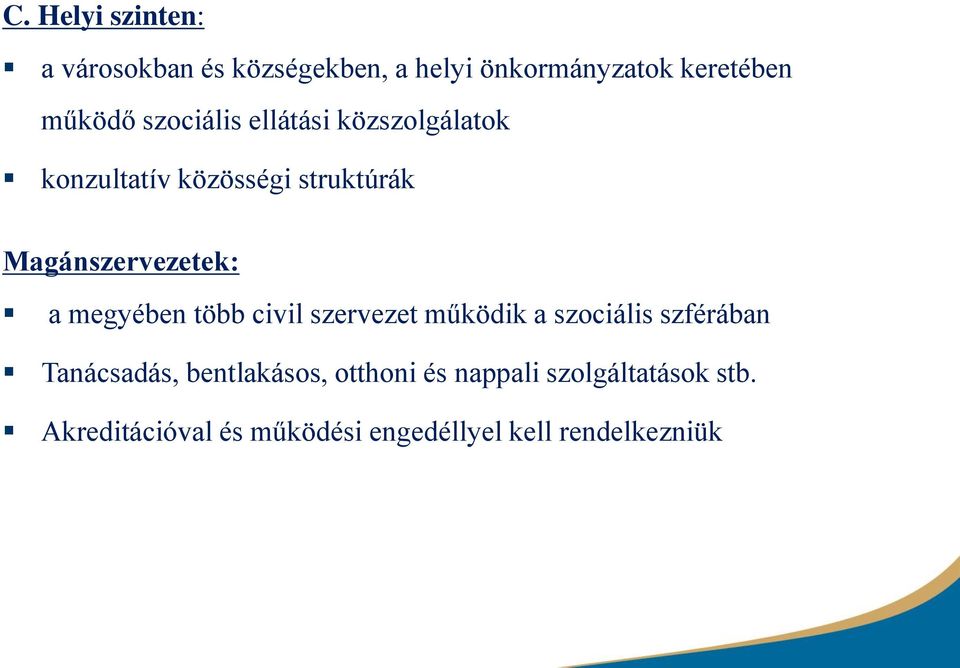 megyében több civil szervezet működik a szociális szférában Tanácsadás, bentlakásos,