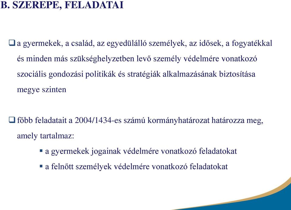 alkalmazásának biztosítása megye szinten főbb feladatait a 2004/1434-es számú kormányhatározat határozza