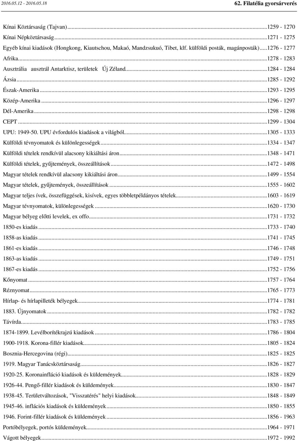 UPU évfordulós kiadások a világból...1305-1333 Külföldi tévnyomatok és különlegességek...1334-1347 Külföldi tételek rendkívül alacsony kikiáltási áron.