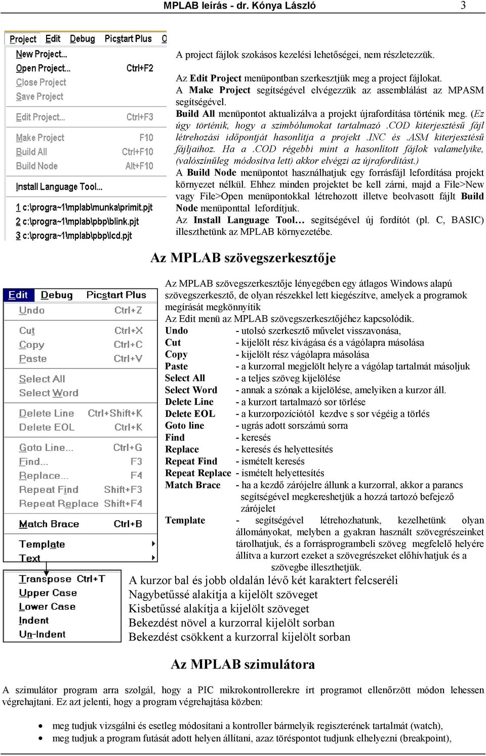 cod kiterjesztésű fájl létrehozási időpontját hasonlítja a projekt.inc és.asm kiterjesztésű fájljaihoz. Ha a.
