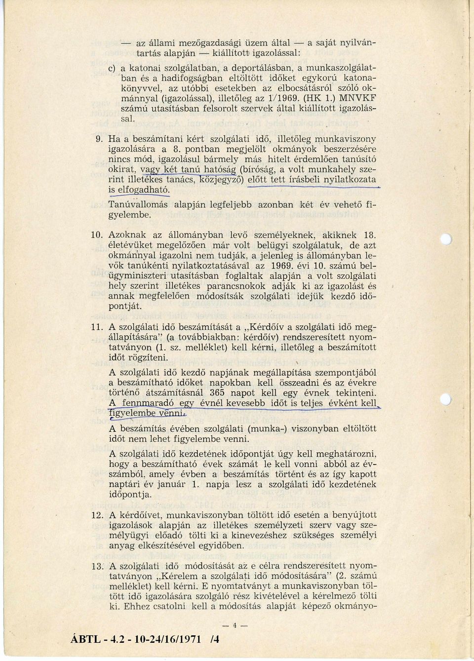 Ha a beszámítani kért szolgálati idő, illetőleg munkaviszony igazolására a 8.