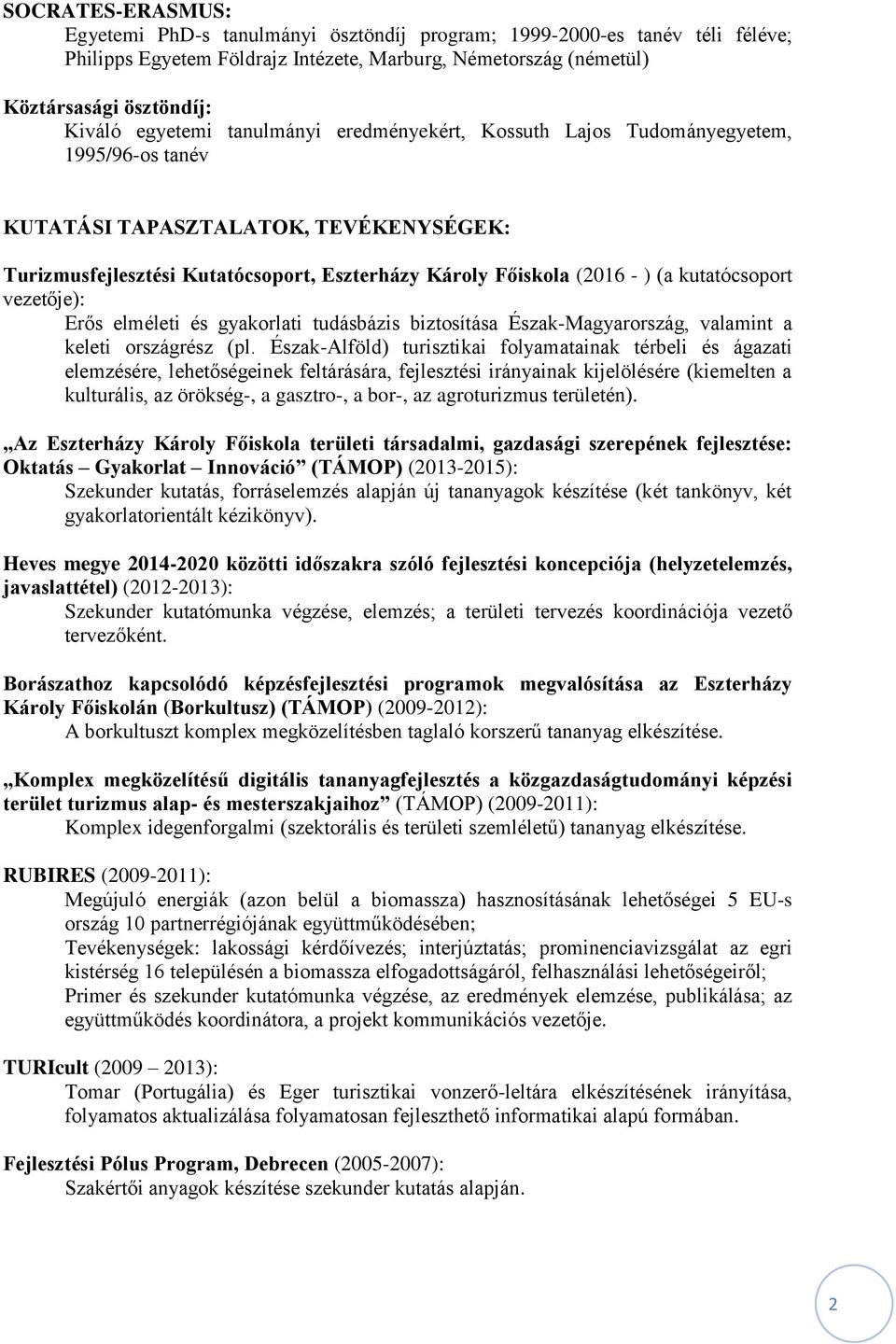 kutatócsoport vezetője): Erős elméleti és gyakorlati tudásbázis biztosítása Észak-Magyarország, valamint a keleti országrész (pl.