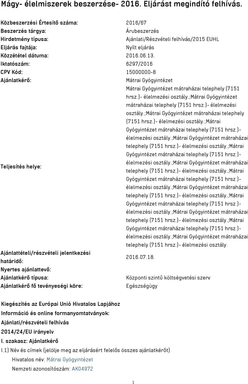 Iktatószám: 6297/2016 CPV Kód: 15000000-8 Ajánlatkérő: Mátrai Gyógyintézet Mátrai Gyógyintézet mátraházai telephely (7151 hrsz.)- élelmezési osztály.