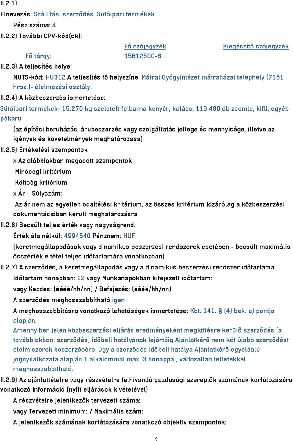 490 db zsemle, kifli, egyéb pékáru (az építési beruházás, árubeszerzés vagy szolgáltatás jellege és mennyisége, illetve az igények és követelmények meghatározása) II.2.