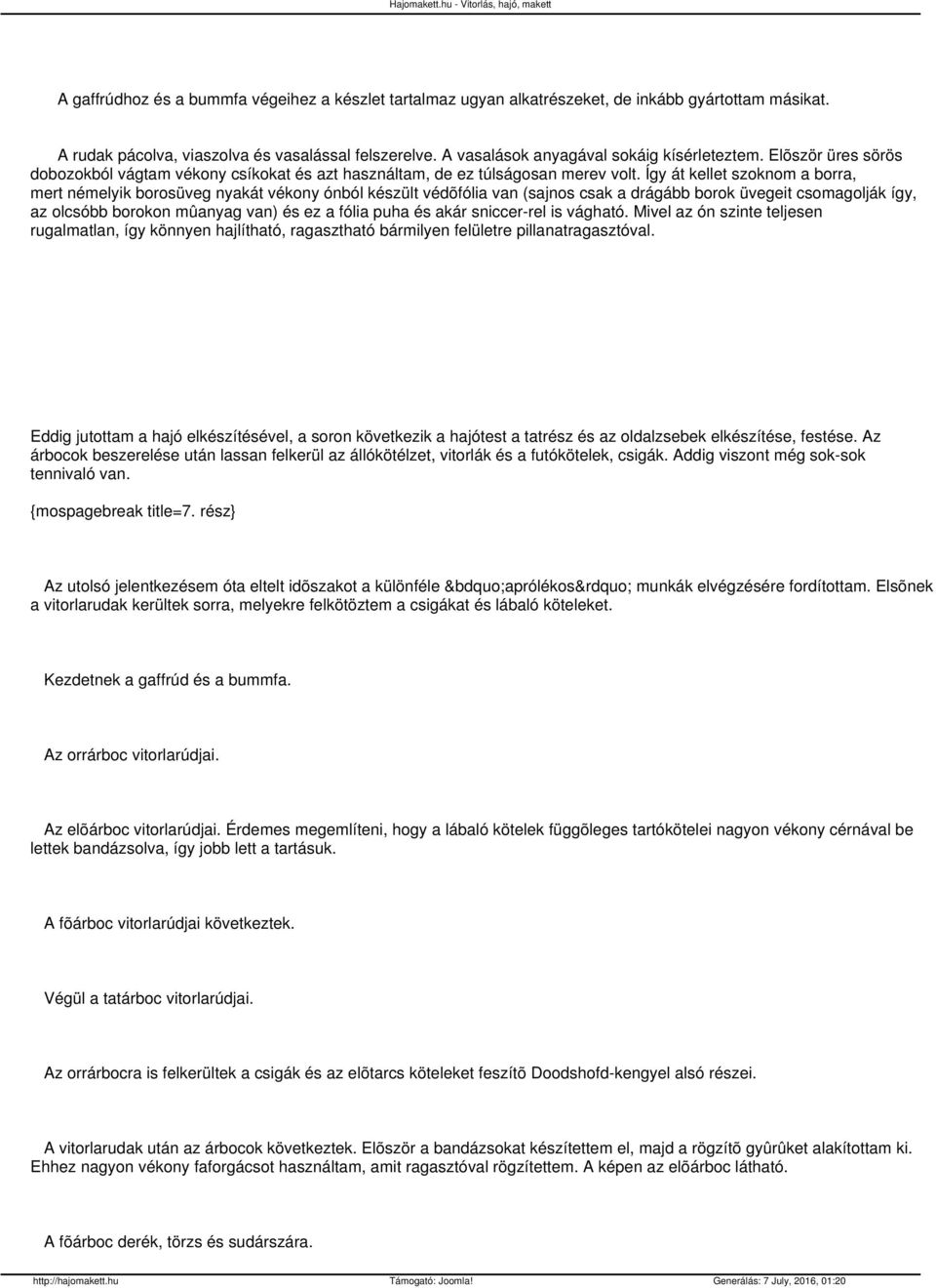 Így át kellet szoknom a borra, mert némelyik borosüveg nyakát vékony ónból készült védõfólia van (sajnos csak a drágább borok üvegeit csomagolják így, az olcsóbb borokon mûanyag van) és ez a fólia