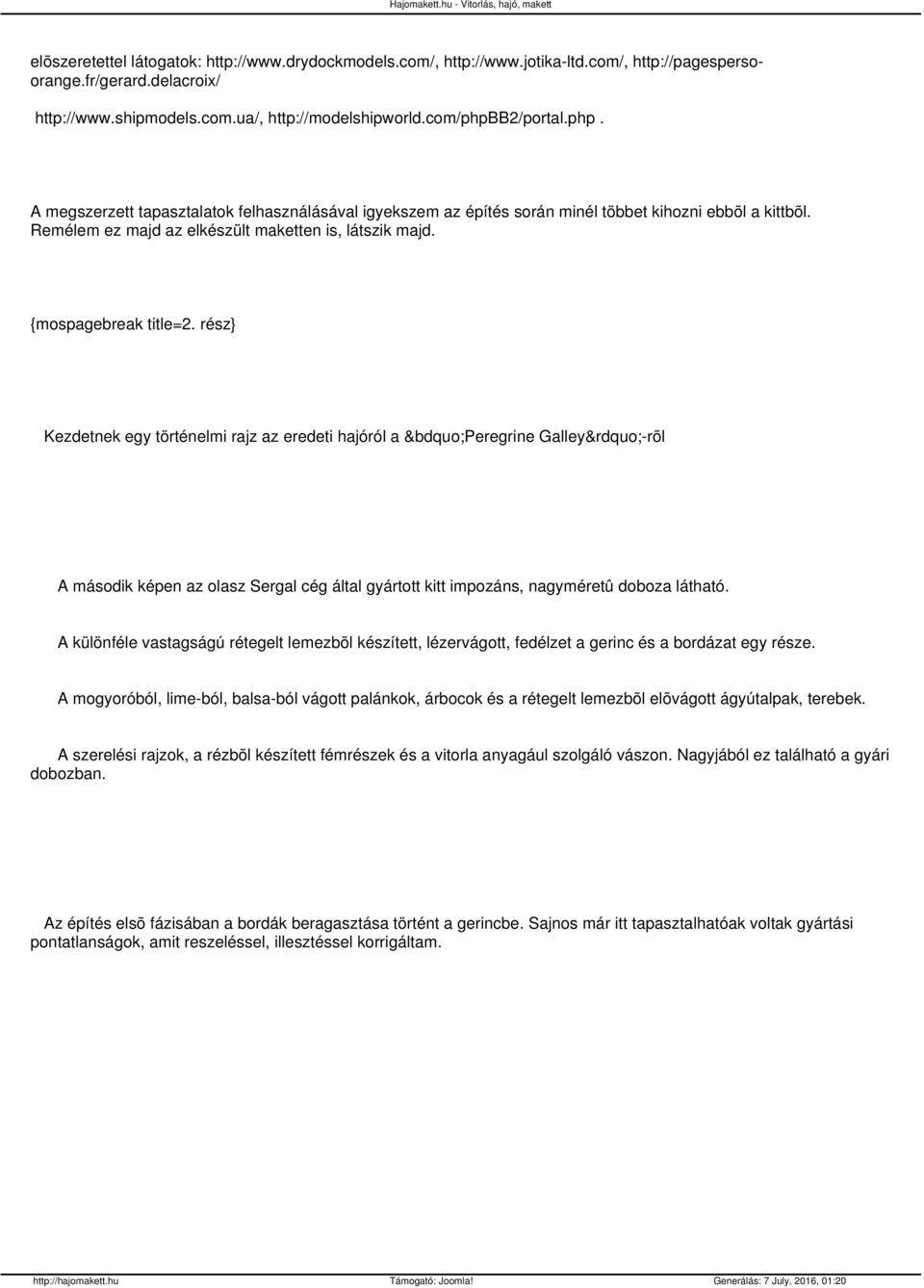 {mospagebreak title=2. rész} Kezdetnek egy történelmi rajz az eredeti hajóról a Peregrine Galley -rõl A második képen az olasz Sergal cég által gyártott kitt impozáns, nagyméretû doboza látható.