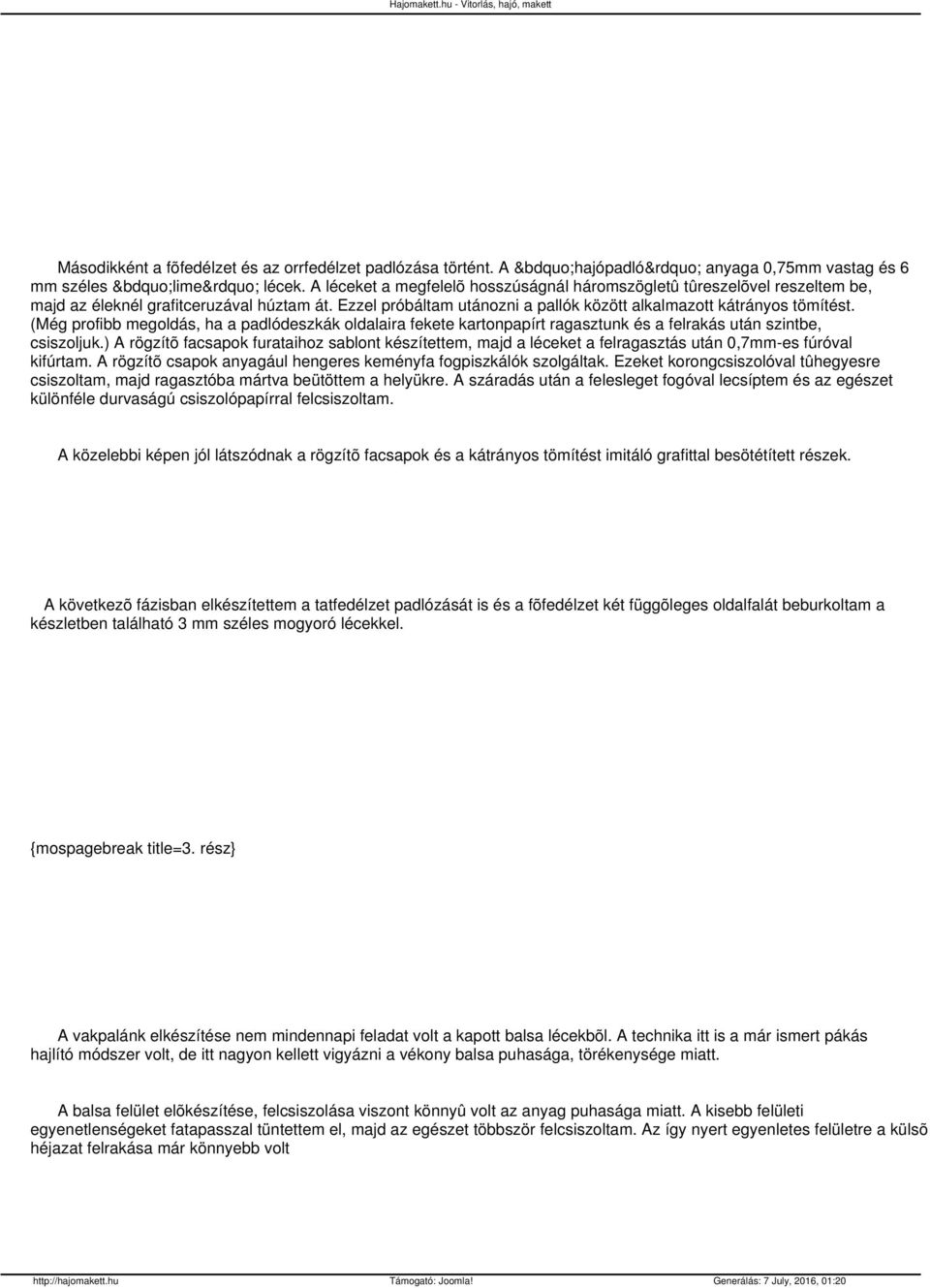 (Még profibb megoldás, ha a padlódeszkák oldalaira fekete kartonpapírt ragasztunk és a felrakás után szintbe, csiszoljuk.