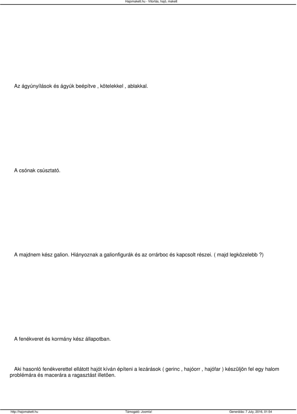 ( majd legközelebb?) A fenékveret és kormány kész állapotban.