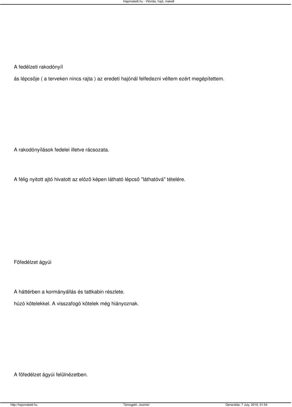 A félig nyitott ajtó hivatott az elõzõ képen látható lépcsõ "láthatóvá" tételére.