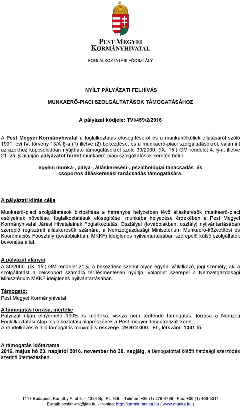 törvény 13/A -a (1) illetve (2) bekezdése, és a munkaerő-piaci szolgáltatásokról, valamint az azokhoz kapcsolódóan nyújtható támogatásokról szóló 30/2000. (IX. 15.) GM rendelet 4. -a, illetve 21 25.