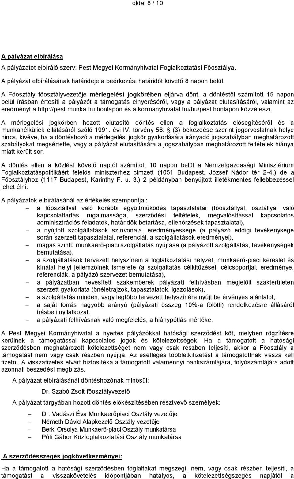 az eredményt a http://pest.munka.hu honlapon és a kormanyhivatal.hu/hu/pest honlapon közzéteszi.