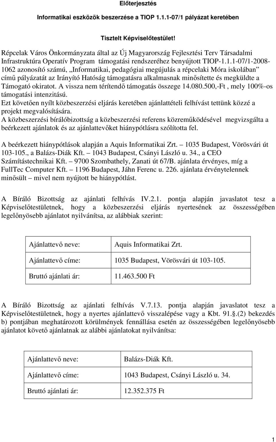 1.1-07/1-2008- 1062 azonosító számú, Informatikai, pedagógiai megújulás a répcelaki Móra iskolában című pályázatát az Irányító Hatóság támogatásra alkalmasnak minősítette és megküldte a Támogató