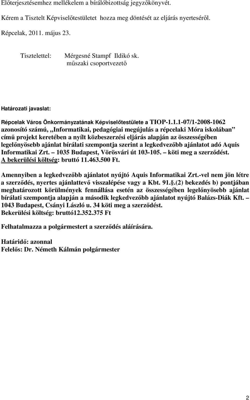 1.1-07/1-2008-1062 azonosító számú, Informatikai, pedagógiai megújulás a répcelaki Móra iskolában című projekt keretében a nyílt közbeszerzési eljárás alapján az összességében legelőnyösebb ajánlat