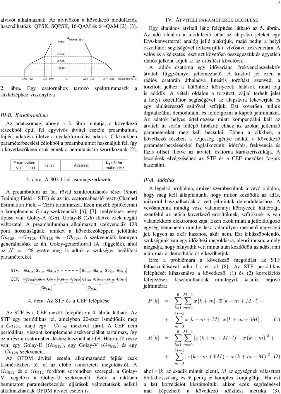 Cikkünkben paraméterbecslési célokból a preambulumot használjuk fel, így a következőkben csak ennek a bemutatására szorítkozunk [2]. 3. ábra. A 802.11ad csomagszerkezete A preambulum az ún.