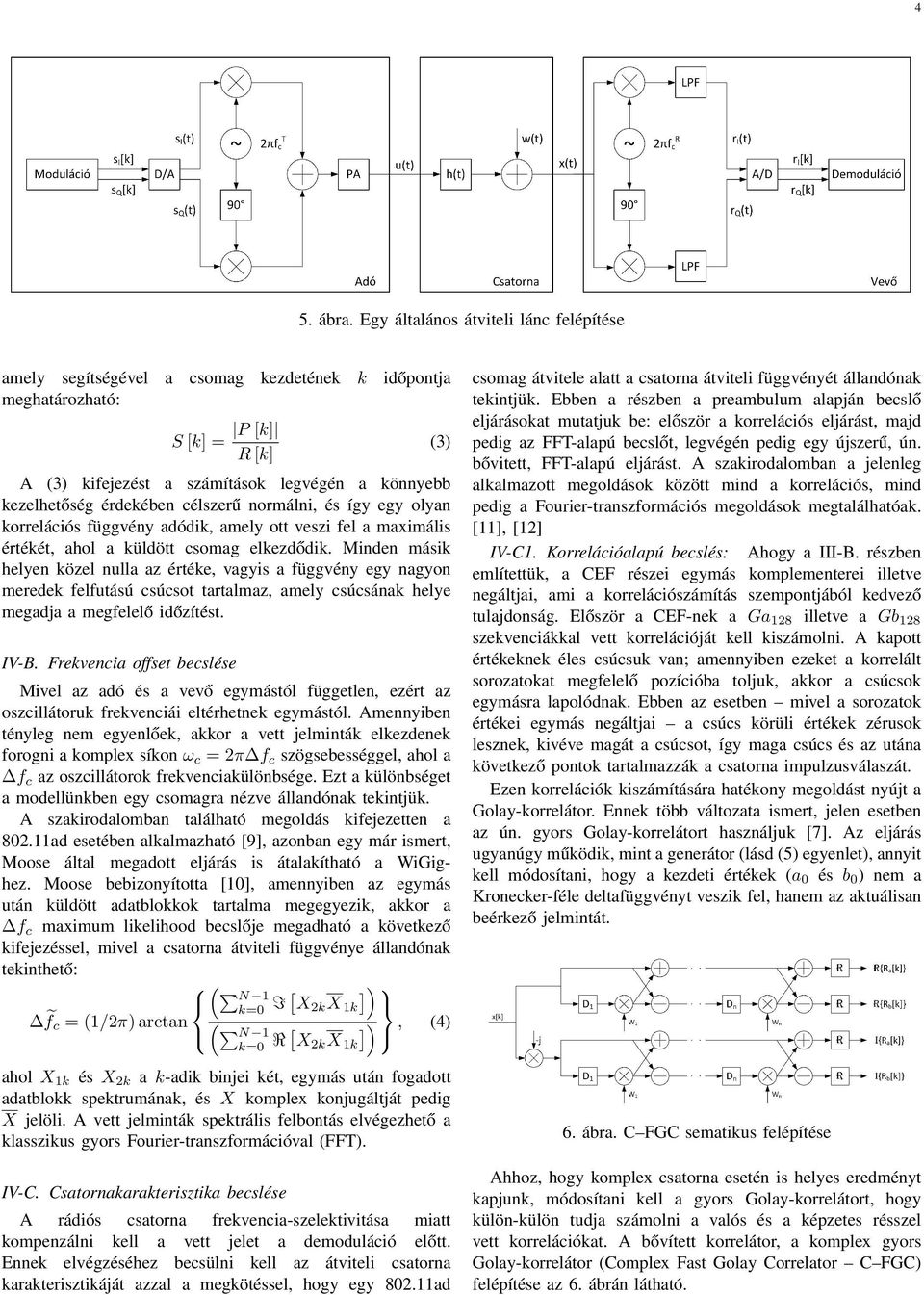 célszerű normálni, és így egy olyan korrelációs függvény adódik, amely ott veszi fel a maximális értékét, ahol a küldött csomag elkezdődik.