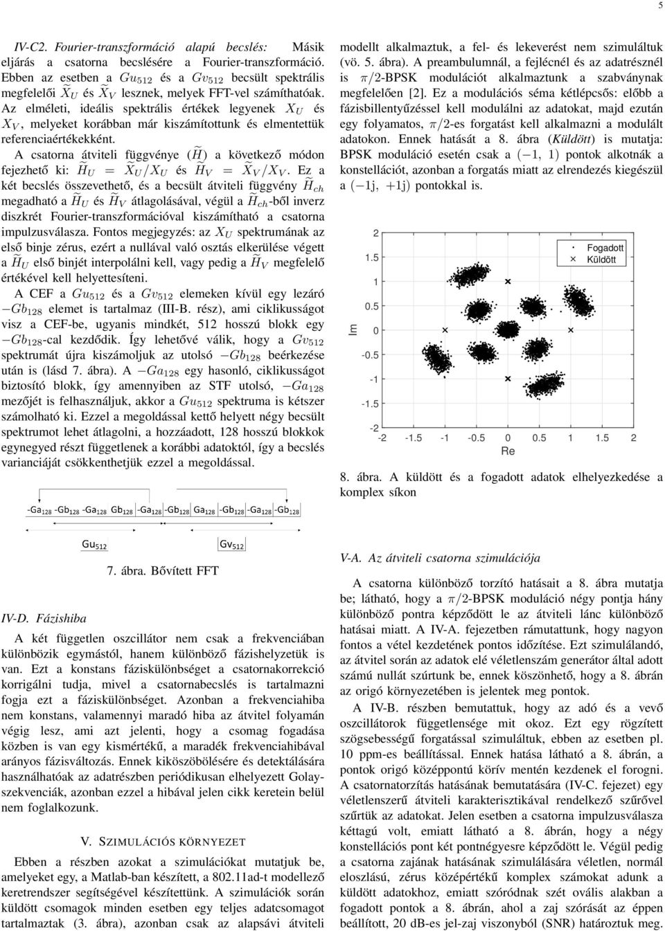 Az elméleti, ideális spektrális értékek legyenek X U és X V, melyeket korábban már kiszámítottunk és elmentettük referenciaértékekként.