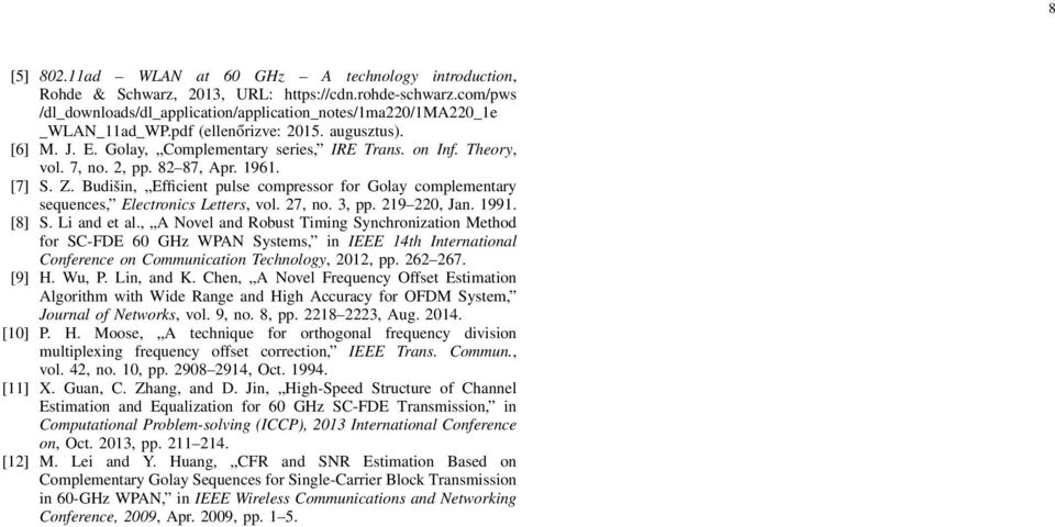 Budišin, Efficient pulse compressor for Golay complementary sequences, Electronics Letters, vol. 27, no. 3, pp. 219 220, Jan. 1991. [8] S. Li and et al.