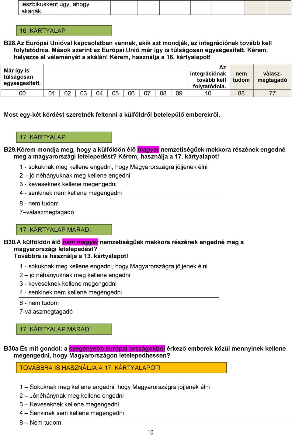 Az integrációnak tovább kell folytatódnia. nem tudom válaszmegtagadó Most egy-két kérdést szeretnék feltenni a külföldről betelepülő emberekről. 17. KÁRTYALAP B29.