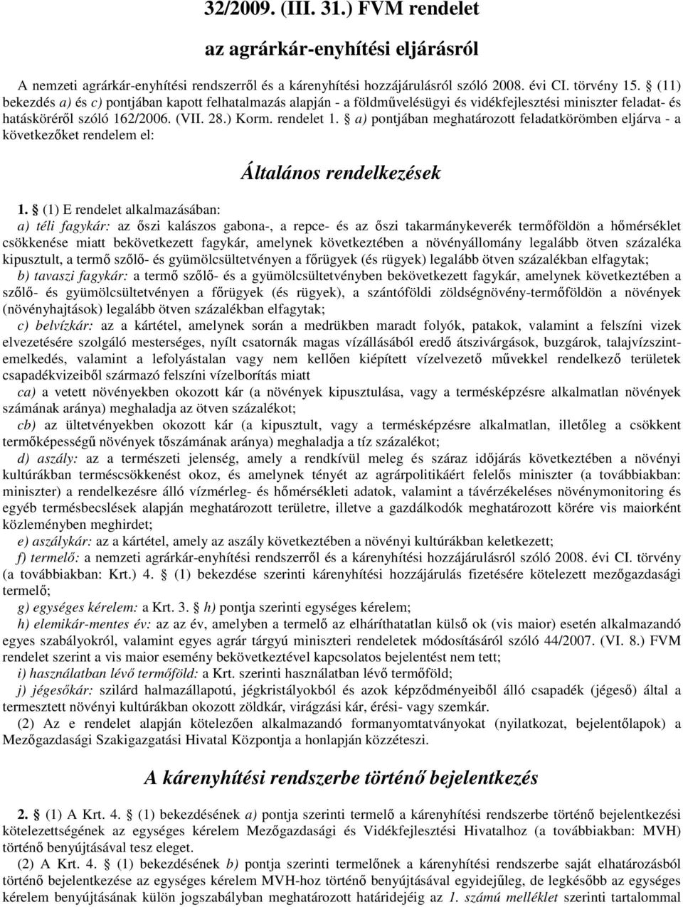 a) pontjában meghatározott feladatkörömben eljárva - a következőket rendelem el: Általános rendelkezések 1.