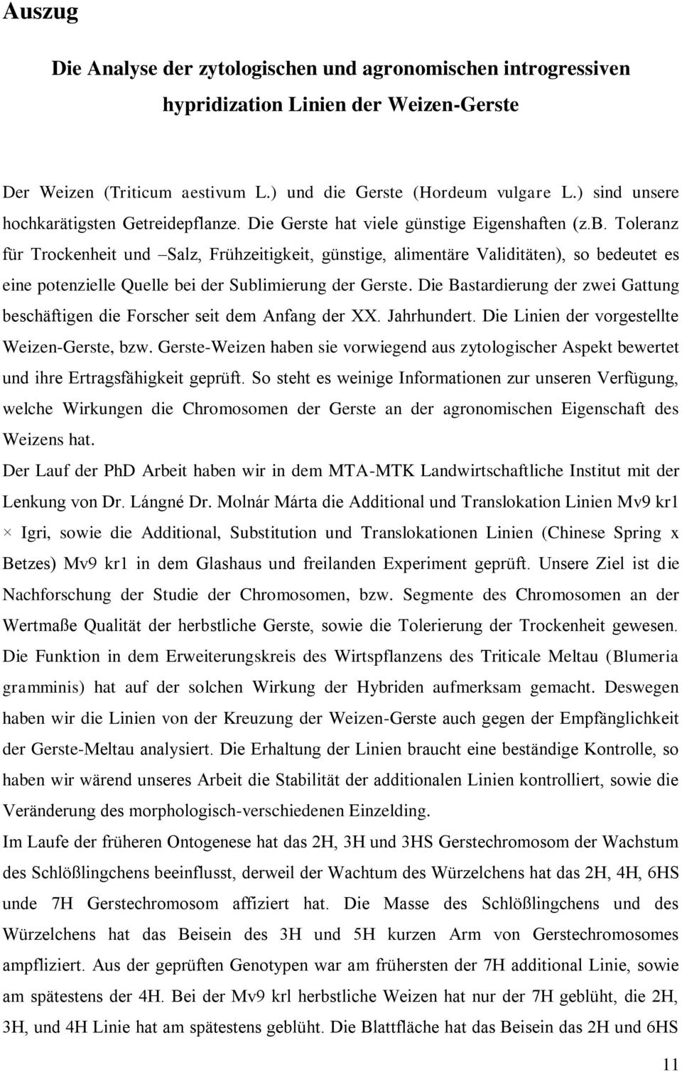 Toleranz für Trockenheit und Salz, Frühzeitigkeit, günstige, alimentäre Validitäten), so bedeutet es eine potenzielle Quelle bei der Sublimierung der Gerste.