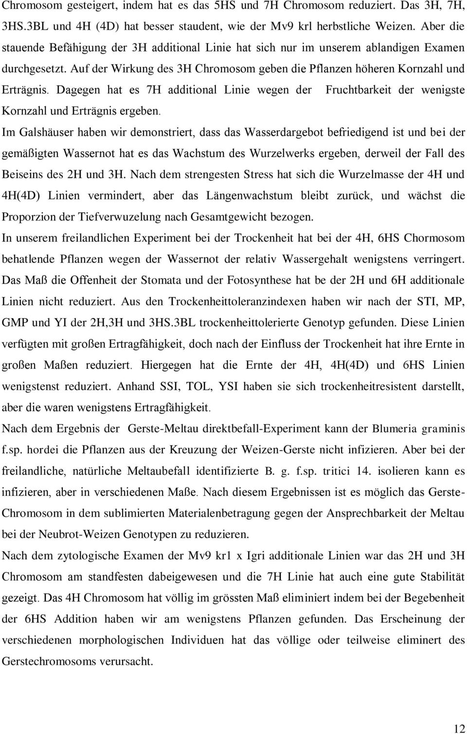 Dagegen hat es 7H additional Linie wegen der Fruchtbarkeit der wenigste Kornzahl und Erträgnis ergeben.