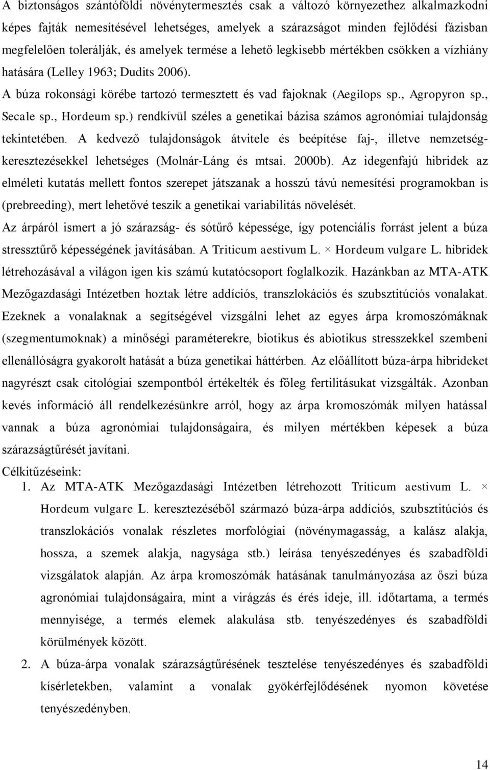 , Secale sp., Hordeum sp.) rendkívül széles a genetikai bázisa számos agronómiai tulajdonság tekintetében.