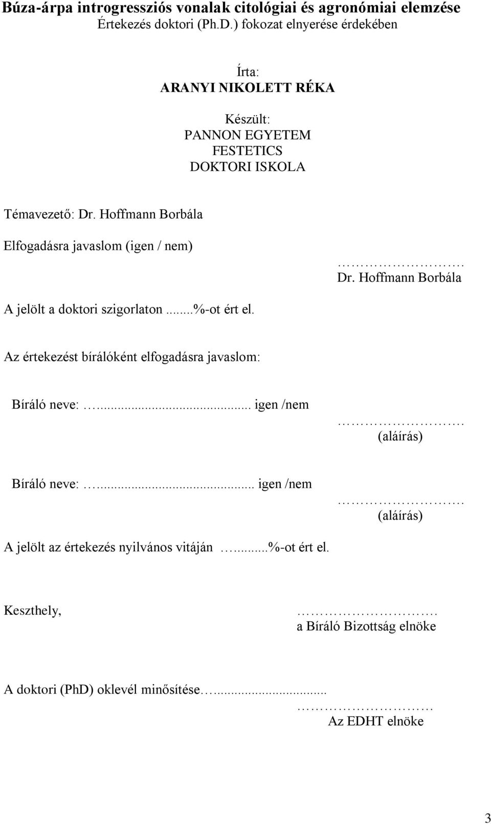 Hoffmann Borbála Elfogadásra javaslom (igen / nem). Dr. Hoffmann Borbála A jelölt a doktori szigorlaton...%-ot ért el.