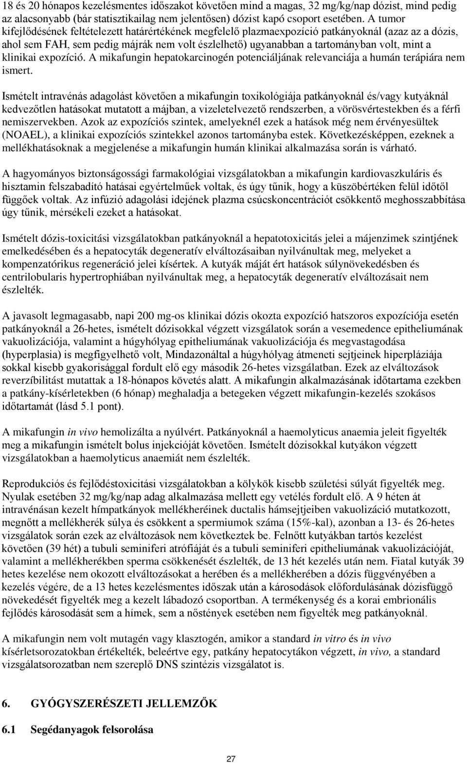 klinikai expozíció. A mikafungin hepatokarcinogén potenciáljának relevanciája a humán terápiára nem ismert.