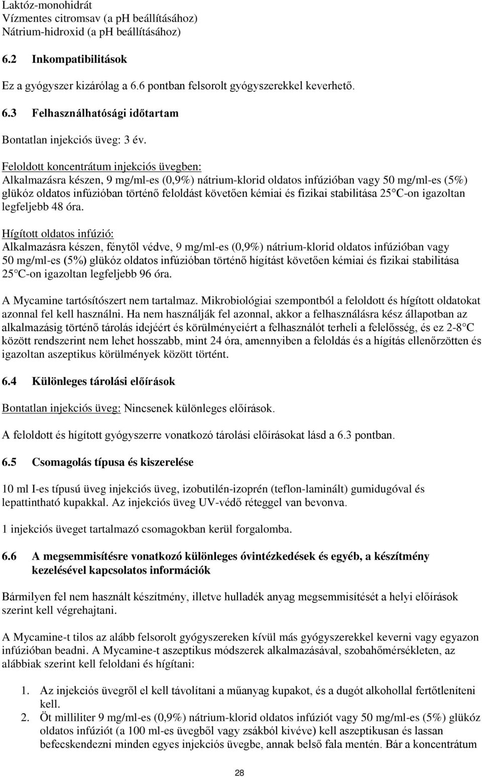 fizikai stabilitása 25 C-on igazoltan legfeljebb 48 óra.