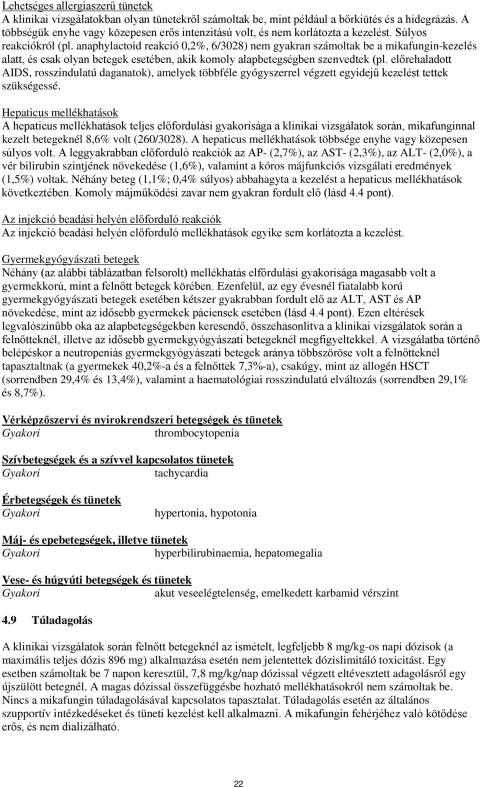 anaphylactoid reakció 0,2%, 6/3028) nem gyakran számoltak be a mikafungin-kezelés alatt, és csak olyan betegek esetében, akik komoly alapbetegségben szenvedtek (pl.