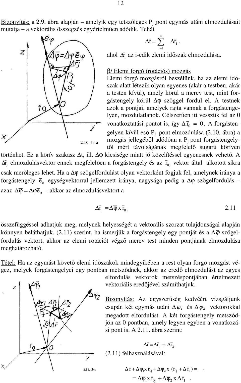 el. testek aok a pota, amelyek rata vaak a forgástegelye, modulatlaok. Célserőe tt vessük fel a voatkotatás potot s, így r. forgástegelye kívül esı P pot elmodulása (.