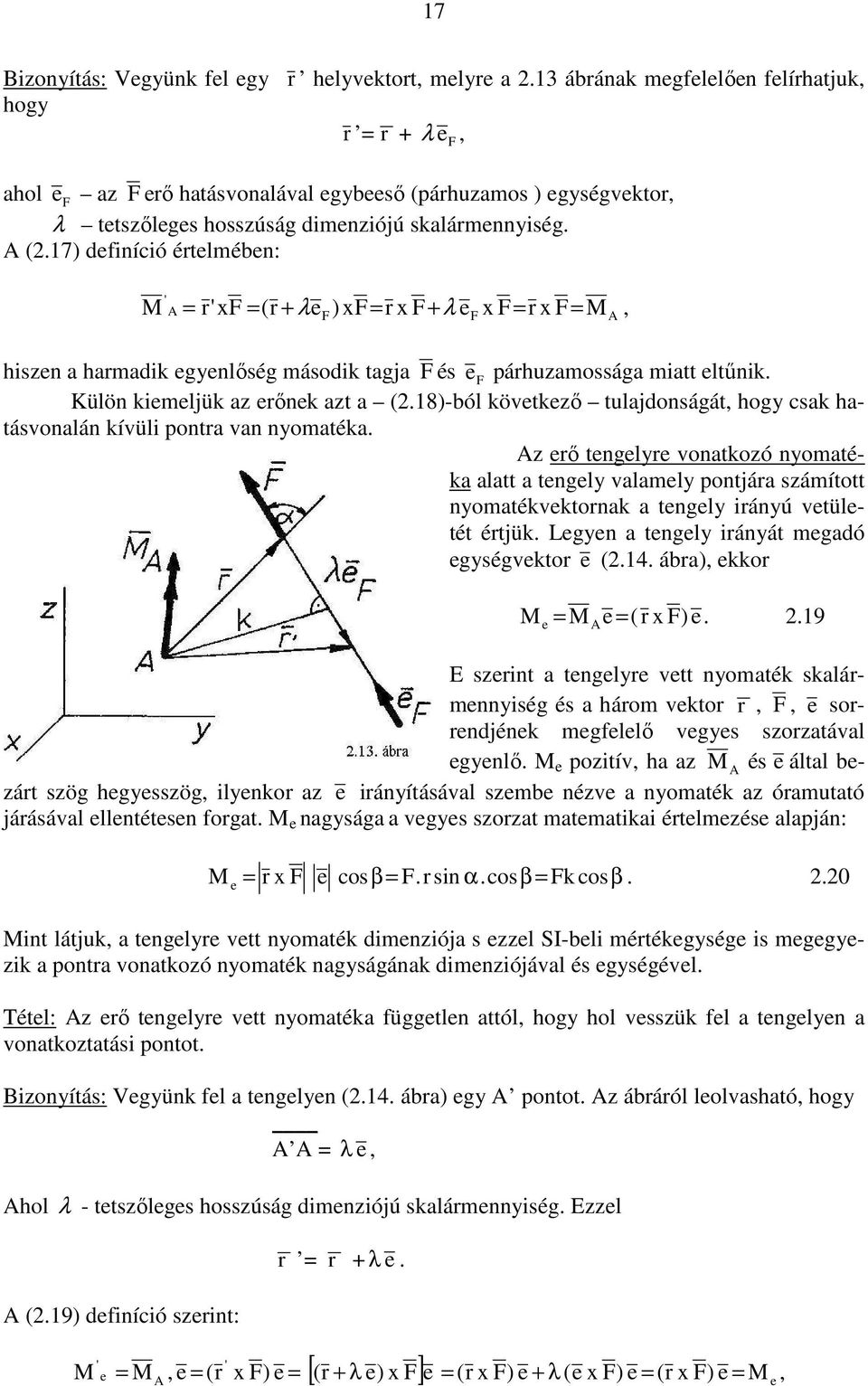 árhuamos ) egységvektor, λ tetsıleges hossúság dmeóú skalármeység. (.7) defícó értelmébe: M ' r'x (r + λ e ) x r x + λ e x r x M hse a harmadk egyelıség másodk taga és e párhuamossága matt eltők.