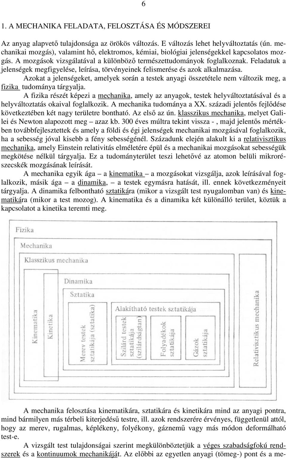 okat a eleségeket, amelyek sorá a testek ayag össetétele em váltok meg, a fka tudomáya tárgyala.