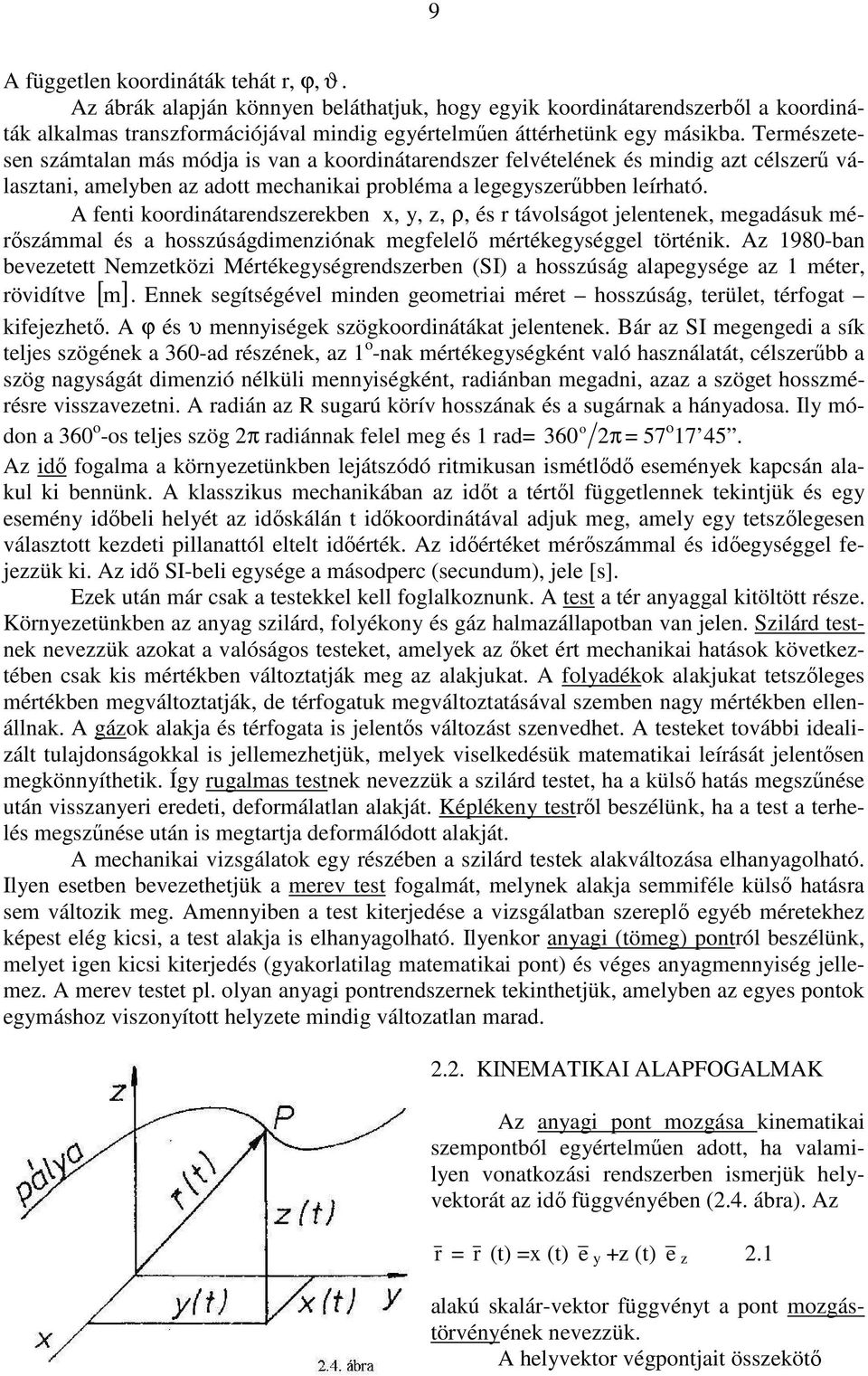 fet koordátaredserekbe x, y,, ρ, és r távolságot eleteek, megadásuk mérısámmal és a hossúságdmeóak megfelelı mértékegységgel törték.