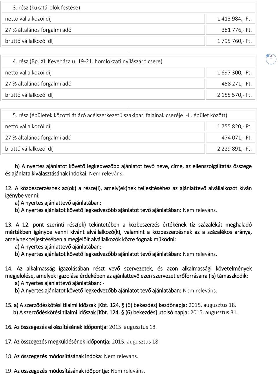 27 % általános forgalmi adó 474 071,- Ft. 2 229 891,- Ft.