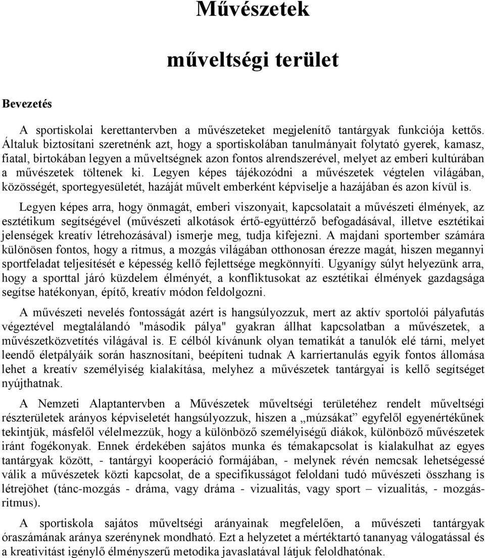 művészetek töltenek ki. Legyen képes tájékozódni a művészetek végtelen világában, közösségét, sportegyesületét, hazáját művelt emberként képviselje a hazájában és azon kívül is.