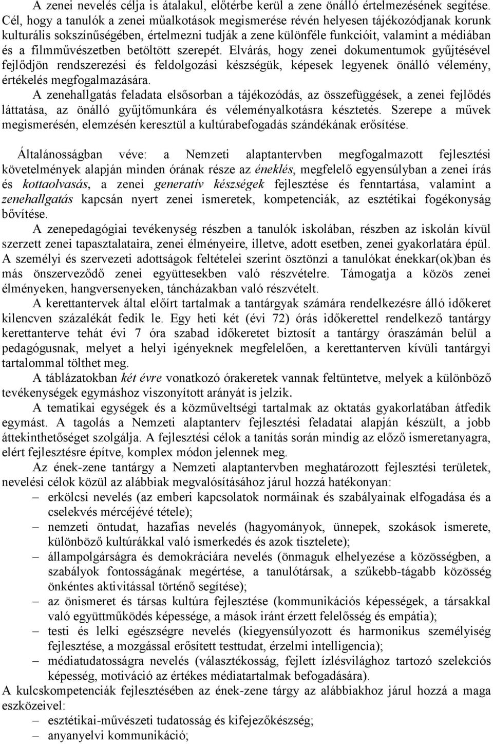 filmművészetben betöltött szerepét. Elvárás, hogy zenei dokumentumok gyűjtésével fejlődjön rendszerezési és feldolgozási készségük, képesek legyenek önálló vélemény, értékelés megfogalmazására.