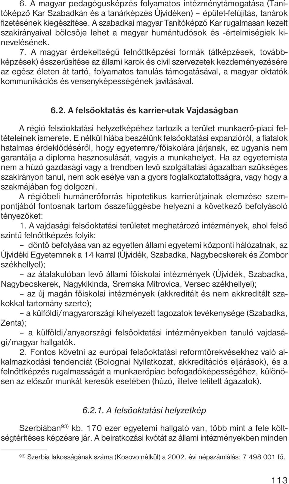 A magyar érdekeltségű felnőttképzési formák (átképzések, továbbképzések) ésszerűsítése az állami karok és civil szervezetek kezdeményezésére az egész életen át tartó, folyamatos tanulás