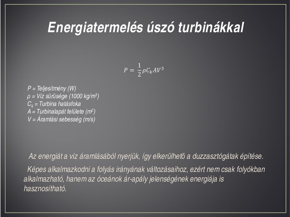 áramlásából nyerjük, így elkerülhető a duzzasztógátak építése.